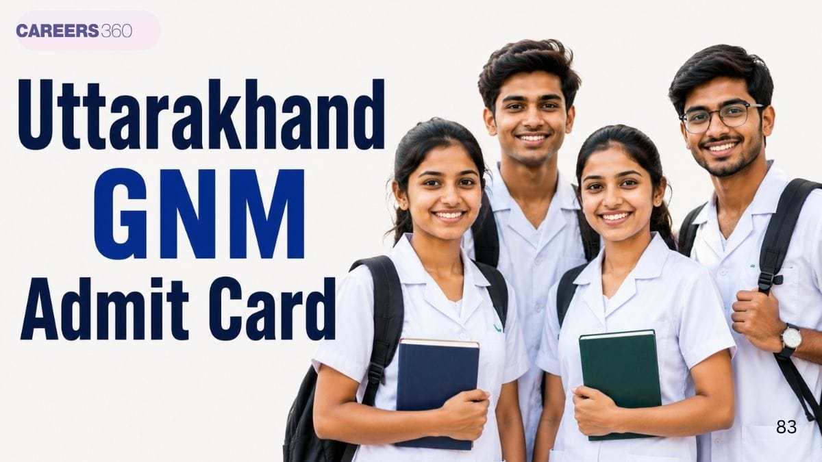 Uttarakhand GNM Admit Card 2026: Release Date, Download Steps & Important Updates